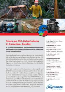 Strom aus FSC-Holzschnitzeln in Itacoatiara, Brasilien In der brasilianischen Region Amazonas unterstützt myclimate die Umstellung von Diesel auf klimafreundliche FSC-Holzschnitzel  Projekttyp: Biomasse/Biogas