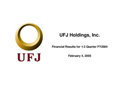 UFJ Holdings, Inc. Financial Results for 1-3 Quarter FY2004 February 4, 2005 - Table of Contents Income Statement