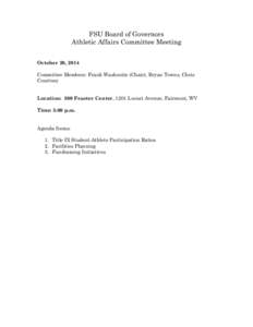 FSU Board of Governors Athletic Affairs Committee Meeting October 30, 2014 Committee Members: Frank Washenitz (Chair), Bryan Towns, Chris Courtney Location: 300 Feaster Center, 1201 Locust Avenue, Fairmont, WV
