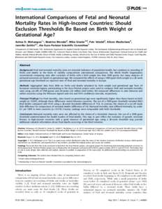 International Comparisons of Fetal and Neonatal Mortality Rates in High-Income Countries: Should Exclusion Thresholds Be Based on Birth Weight or Gestational Age? Ashna D. Mohangoo1*, Be´atrice Blondel2, Mika Gissler3,4