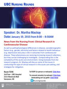 UBC NURSING ROUNDS  Speaker: Dr. Martha Mackay Date: January 19, 2015 from 8:00 – 8:50AM News from the Nursing Front: Clinical Research in Cardiovascular Disease