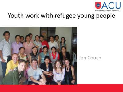 Youth work with refugee young people  Jen Couch What is youth work? Is the practice of engaging with young people in a