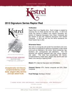 2010 Signature Series Raptor Red Vinification: Raptor Red is our flagship wine. Each vintage is created by choosing the six finest barrels from the cellar. In 2010 we chose two barrels of Malbec from Kestrel Vineyards, t