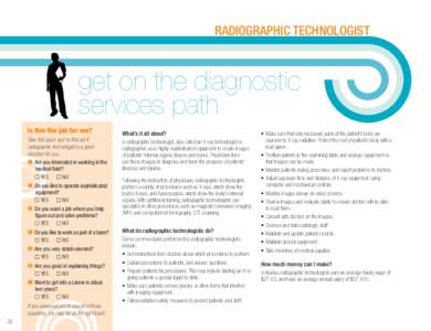 RADIOGRAPHIC TECHNOLOGIST  get on the diagnostic services path Is this the job for me? Take this quick quiz to ﬁnd out if