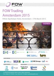 FOW Trading Amsterdam 2015 Hilton Apollolaan Hotel, Amsterdam • 17th March 2015 AGENDA  GOLD SPONSORS