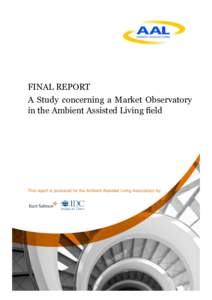 FINAL REPORT A Study concerning a Market Observatory in the Ambient Assisted Living field This report is produced for the Ambient Assisted Living Association by: