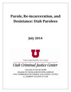 Parole, Re-incarceration, and Desistance: Utah Parolees July 2014  Parole, Re-incarceration, & Desistance: Utah Parolees
