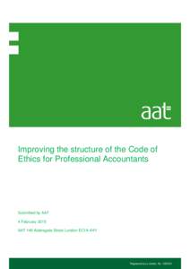 Improving the structure of the Code of Ethics for Professional Accountants Submitted by AAT 4 February 2015 AAT 140 Aldersgate Street London EC1A 4HY