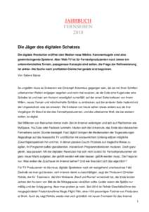 JAHRBUCH FERNSEHEN 2010 Die Jäger des digitalen Schatzes Die digitale Revolution eröffnet den Medien neue Märkte. Kanonenkugeln sind eine gewinnbringende Spielerei. Aber Web-TV ist für Fernsehproduzenten noch immer e