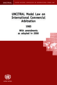 UNCITRAL Model Law on International Commercial Arbitration 1985, With amendments as adopted in 2006