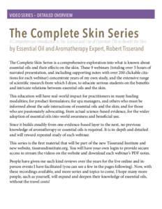 VIDEO SERIES — DETAILED OVERVIEW  The Complete Skin Series A Comprehensive Introduction to The Science and Use of Essentials Oils to Benefit the Skin