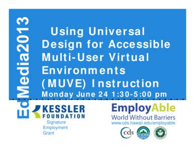 Using Universal Design for Accessible Multi-User Virtual Environments (MUVE) Instruction Monday June 24 1:30-5:00 pm