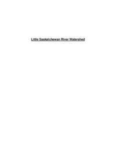 Little Saskatchewan River Watershed  2 Preface Although this document focuses on information about agricultural activities and resources in the watershed, it is important to note that there are many other industries, se