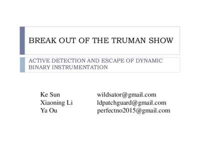 BREAK OUT OF THE TRUMAN SHOW ACTIVE DETECTION AND ESCAPE OF DYNAMIC BINARY INSTRUMENTATION Ke Sun Xiaoning Li