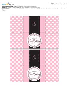 Sweet Chic Favor Bag Labels RECOMMENDED PAPER: HP Brochure Paper or HP Multipurpose Paper MATERIALS: Scissors or Craft Knife • Glue, Tape or Stapler • Favor/Goodie Bags INSTRUCTIONS: Cut out along the solid lines. Cr