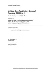 Australian Capital Territory  Utilities (Gas Restriction Scheme) Approval[removed]No 1) Disallowable instrument DI2005—73 made under the