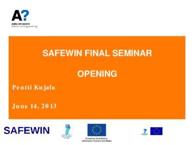 SAFEWIN FINAL SEMINAR OPENING Pentti Kujala June 14, 2013  SAFEWIN[removed]) – project objectives