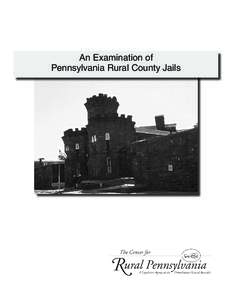 An Examination of Pennsylvania Rural County Jails An Examination of Pennsylvania Rural County Jails By: Gary Zajac, Ph.D. and Lindsay Kowalski, M.A.