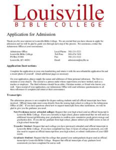 Application for Admission Thank you for your interest in Louisville Bible College. We are excited that you have chosen to apply for admission and we will be glad to guide you through each step of the process. For assista