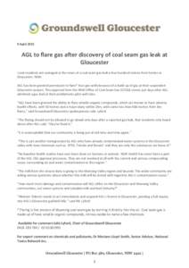9 AprilAGL to flare gas after discovery of coal seam gas leak at Gloucester Local residents are outraged at the news of a coal seam gas leak a few hundred metres from homes in Gloucester, NSW.