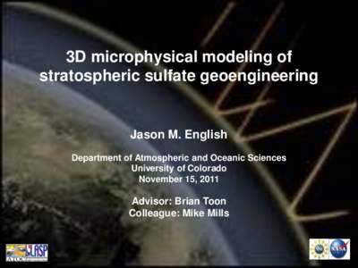 3D microphysical modeling of stratospheric sulfate geoengineering Jason M. English Department of Atmospheric and Oceanic Sciences University of Colorado