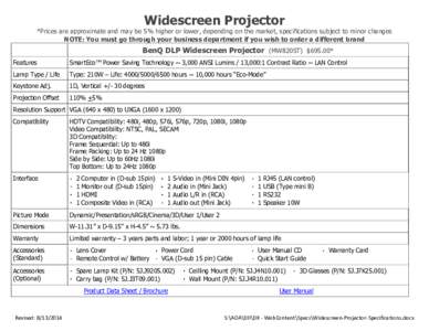 Widescreen Projector  *Prices are approximate and may be 5% higher or lower, depending on the market, specifications subject to minor changes NOTE: You must go through your business department if you wish to order a diff