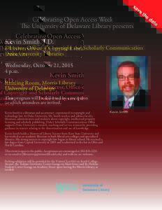 sa  Celebrating Open Access Week e University of Delaware Library presents  Kevin Smith, J.D.