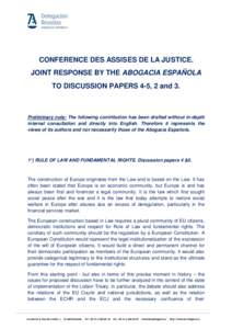 CONFERENCE DES ASSISES DE LA JUSTICE. JOINT RESPONSE BY THE ABOGACIA ESPAÑOLA TO DISCUSSION PAPERS 4-5, 2 and 3. Preliminary note: The following contribution has been drafted without in-depth internal consultation and d