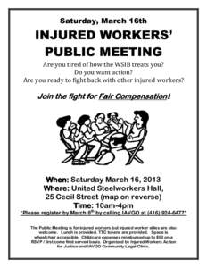 Saturday, March 16th  INJURED WORKERS’ PUBLIC MEETING Are you tired of how the WSIB treats you? Do you want action?