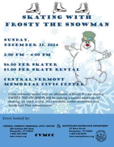 SKATING WITH FROSTY THE SNOWMAN Sunday, December 21, 2014 2:00 pm – 4:00 pm $6.00 per Skater