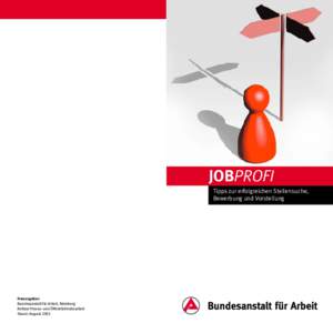 JOBPROFI Tipps zur erfolgreichen Stellensuche, Bewerbung und Vorstellung Herausgeber: Bundesanstalt für Arbeit, Nürnberg