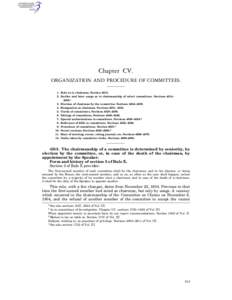Chapter CV. ORGANIZATION AND PROCEDURE OF COMMITTEES. 1. Rule as to chairman. Section[removed]Earlier and later usage as to chairmanship of select committees. Sections 4514– [removed]Election of chairman by the commi