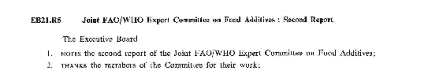 EB21.R5  Joint FAO/WHO Expert Committee on Food Additives : Second Report The Executive Board 1. NOTES the second report of the Joint FAO/WHO Expert Committee on Food Additives;