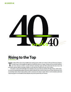 |40 UNDER 40|  Rising to the Top BY KRIS BEVILL  he northern Plains is known for its skilled, hard-working people, and this year’s selection of the top 40 business professionals under the age of 40 exemplifies the high