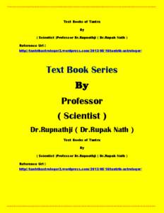 Text Books of Tantra By ( Scientist )Professor Dr.Rupnathji ( Dr.Rupak Nath ) Reference Url : http://tantrikastrologer2.wordpress.com[removed]tantrik-astrologer/