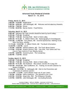 Advanced Study Weekend Schedule March 13 – 15, 2015 Friday, March 13, 2015 2:00 PM – 4:30 PM – Registration 5:00 PM – 6:00 PM – John McDougall, MD – Welcome and Introductory Remarks 6:00 PM – 7:00 PM – Di