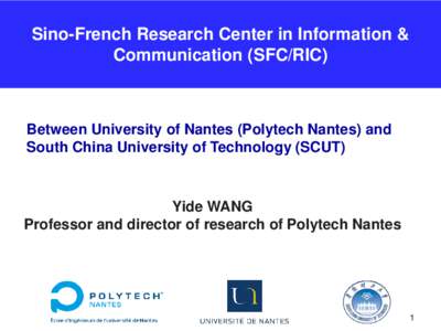 Sino-French Research Center in Information & Communication (SFC/RIC) Between University of Nantes (Polytech Nantes) and South China University of Technology (SCUT)