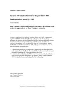 Australian Capital Territory  Approval of Protective Helmets for Bicycle Riders 2001 Disallowable Instrument DI[removed]made under the Road Transport (Safety and Traffic Management), Regulations 2000,