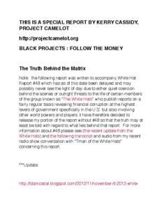 THIS IS A SPECIAL REPORT BY KERRY CASSIDY, PROJECT CAMELOT http://projectcamelot.org BLACK PROJECTS : FOLLOW THE MONEY  The Truth Behind the Matrix