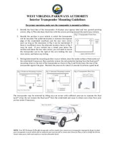 WEST VIRGINIA PARKWAYS AUTHORITY Interior Transponder Mounting Guidelines For proper operation, make sure the transponder is mounted as follows: 1. Identify the front face of the transponder. It displays your agency labe
