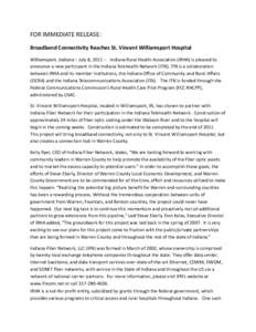 FOR IMMEDIATE RELEASE: Broadband Connectivity Reaches St. Vincent Williamsport Hospital Williamsport, Indiana – July 8, [removed]Indiana Rural Health Association (IRHA) is pleased to announce a new participant in the In