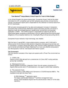 CASE STUDY  Time Machine® Keeps Mission Critical Project On Track & Within Budget In the United Kingdom the governmental body ‘Companies House’ holds all the latest information for U.K. companies such as their compa