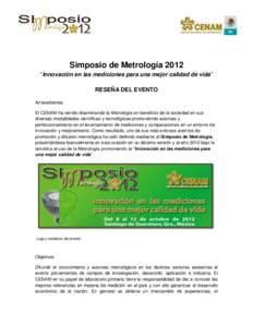 Simposio de Metrología 2012 “Innovación en las mediciones para una mejor calidad de vida” RESEÑA DEL EVENTO Antecedentes El CENAM ha venido diseminando la Metrología en beneficio de la sociedad en sus diversas mo