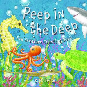 Peep in the Deep Sea Creature Counting Book by R. M. Smith Clarence-Henry Books • Alexandria, VA Copyright © 2014 R. M. Smith All rights reserved including the right of reproduction in whole or in part in any form.