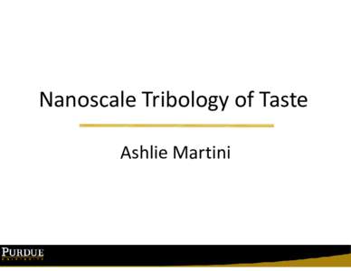 Nanoscale Tribology of Taste Ashlie Martini Concept and Approach  ?