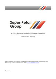 EDI Trade Partner Information Guide – Version 6 Published DateTo be sure that you have the most current version of the document, please download from the EBusiness page of the Super Retail Group website w