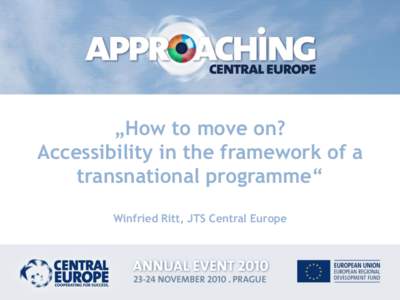 „How to move on? Accessibility in the framework of a transnational programme“ Winfried Ritt, JTS Central Europe  OVERVIEW