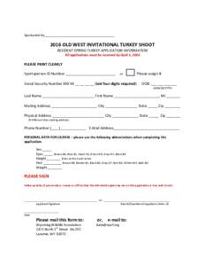 Sponsored by______________________________________OLD WEST INVITATIONAL TURKEY SHOOT RESIDENT SPRING TURKEY APPLICATION INFORMATION All applications must be received by April 1, 2016