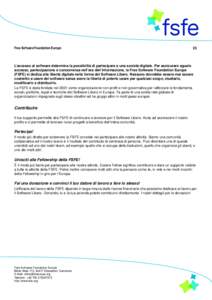 Free Software Foundation Europe  (it) L’accesso al software determina la possibilità di partecipare a una società digitale. Per assicurare eguale accesso, partecipazione e concorrenza nell’era dell’informazione, 