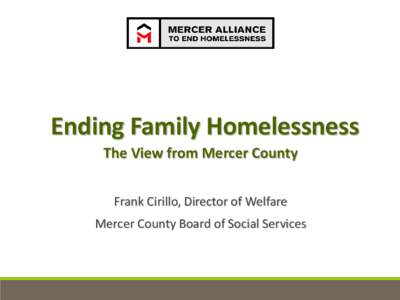 Ending Family Homelessness The View from Mercer County Frank Cirillo, Director of Welfare Mercer County Board of Social Services  A Little Background